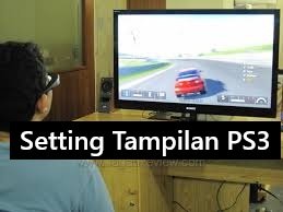 Cara Setting PS3 agar Tampilan di TV Menjadi Bagus
